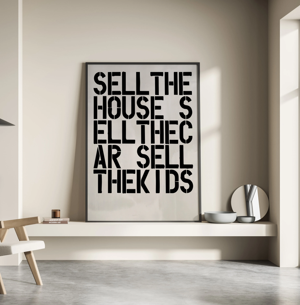 Image depicts a framed art piece, large typography art print in large font that reads 'SELL THE HOUSE SELL THE CAR SELL THE KIDS' but actually reads like 'SELLTHE HOUSE S ELL THEC AR SELL THEK I DS'